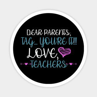 Dear Parents Tag You're It Love Teacher Funny Magnet